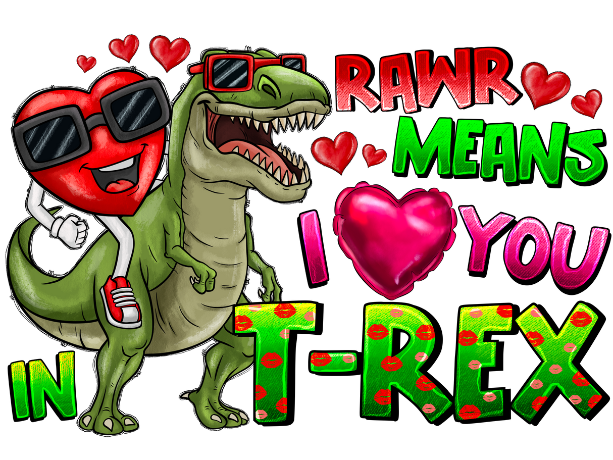 "Rawr means I Love You in T-Rex" DTF TRANSFER