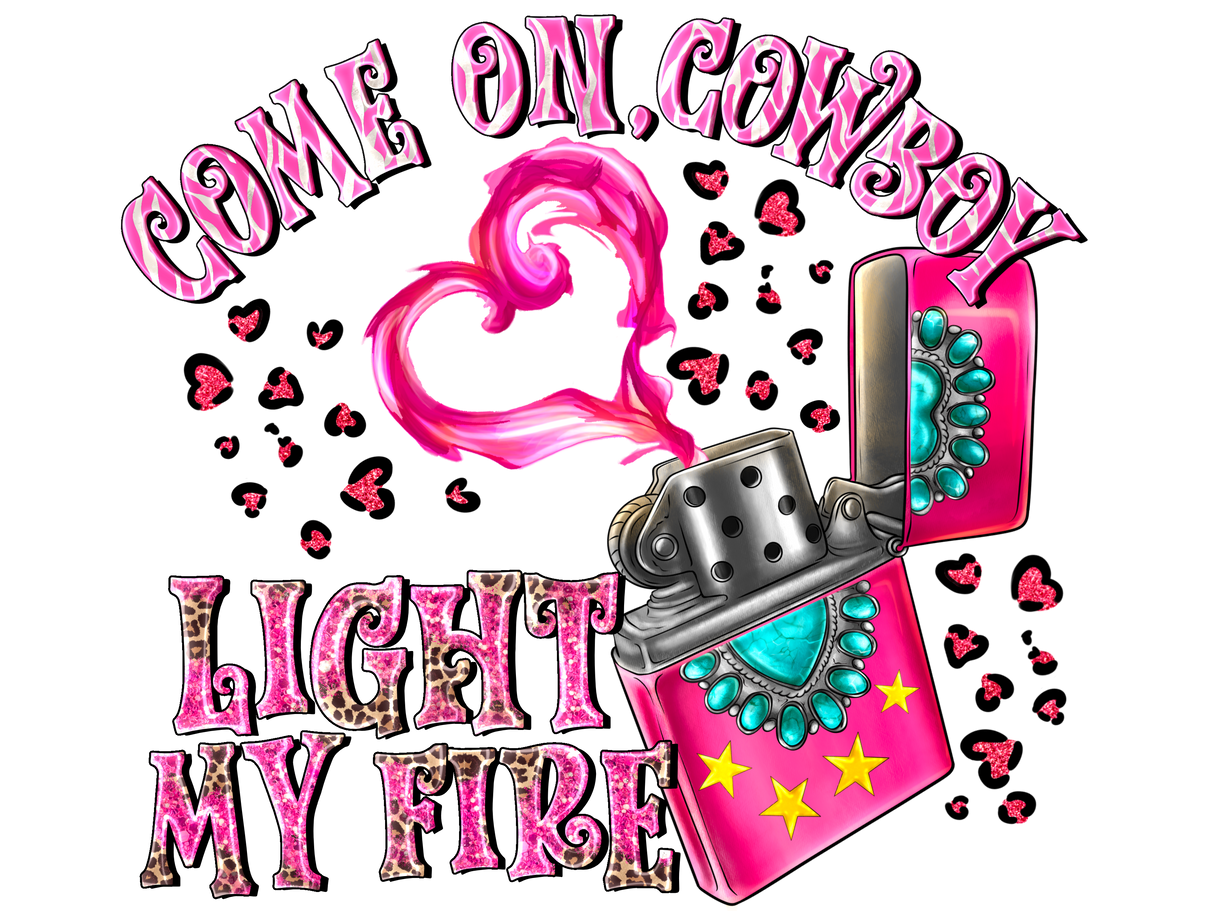"Come On Cowboy Light My Fire" DTF TRANSFER