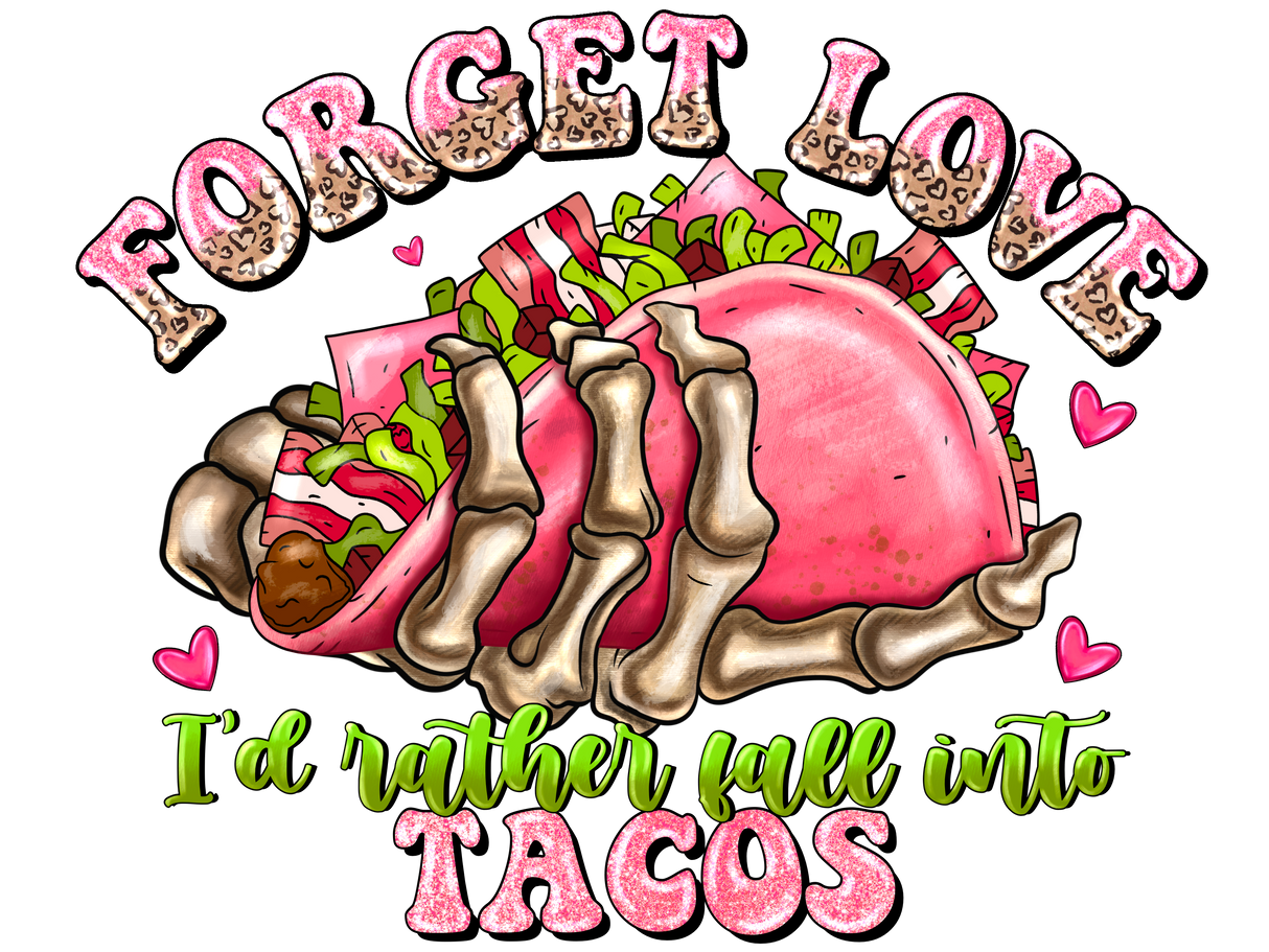 "Forget Love Id Rather Fall Into Tacos" DTF TRANSFER