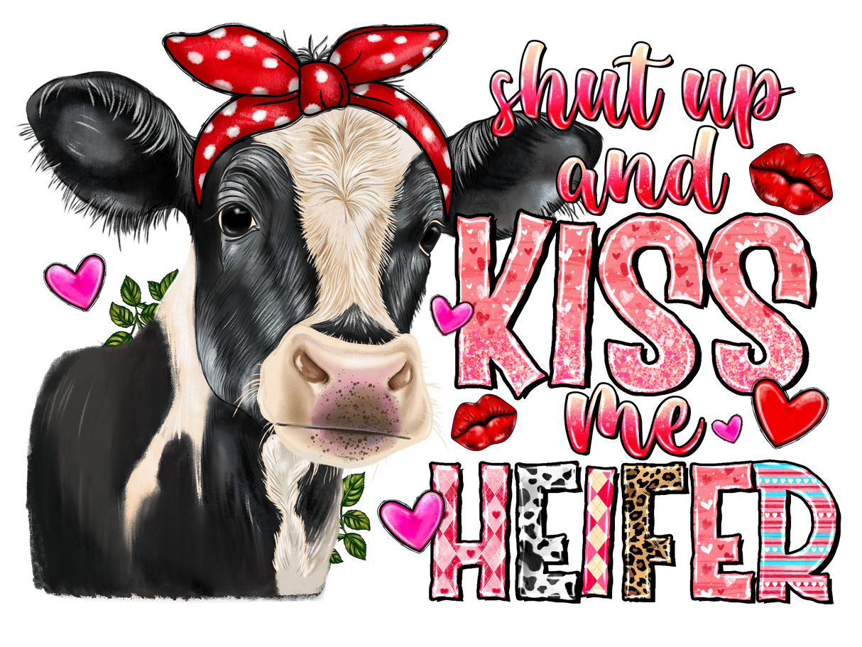 "Shut Up And Kiss Me Heifer" DTF TRANSFER