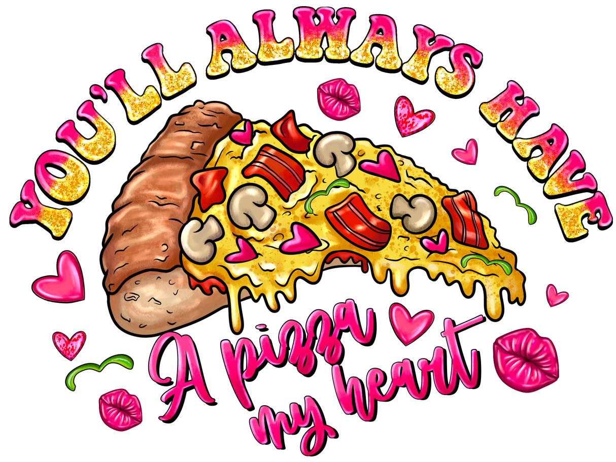 "You'll Always Have a Pizza my Heart" DTF TRANSFER