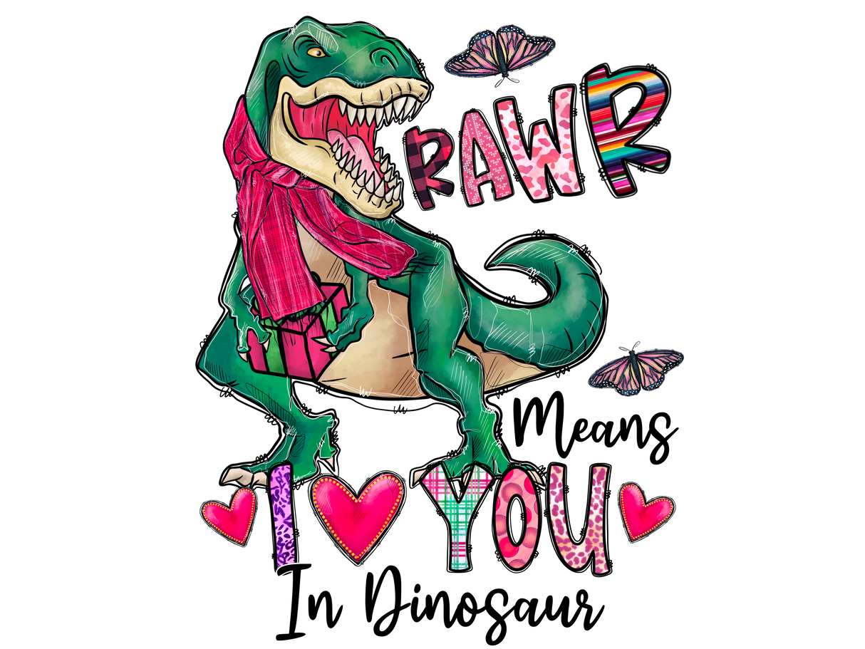 "RAWR! means I Love You in Dinosaur" DTF TRANSFER