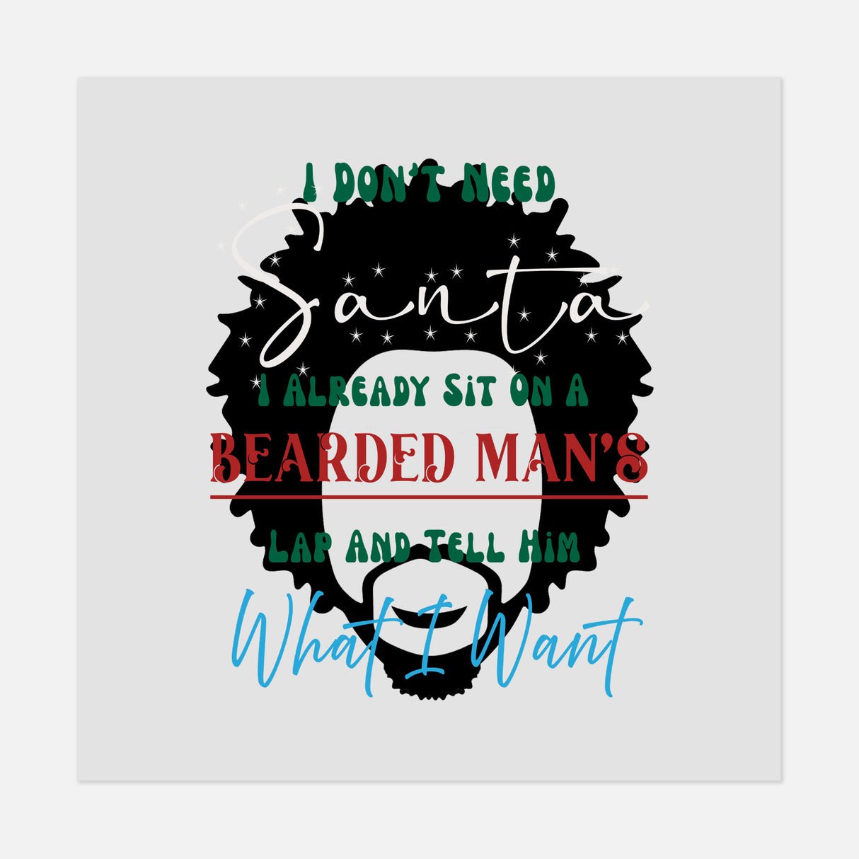 "I Don’t Need Santa, I Already Sit on a Bearded Man with an Afro’s Lap" DTF Transfer