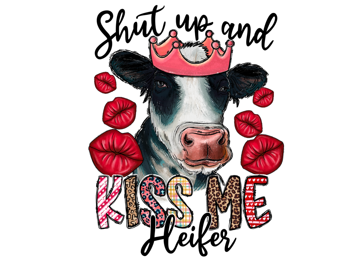 "Shut up and Kiss me Heifer" DTF TRANSFER