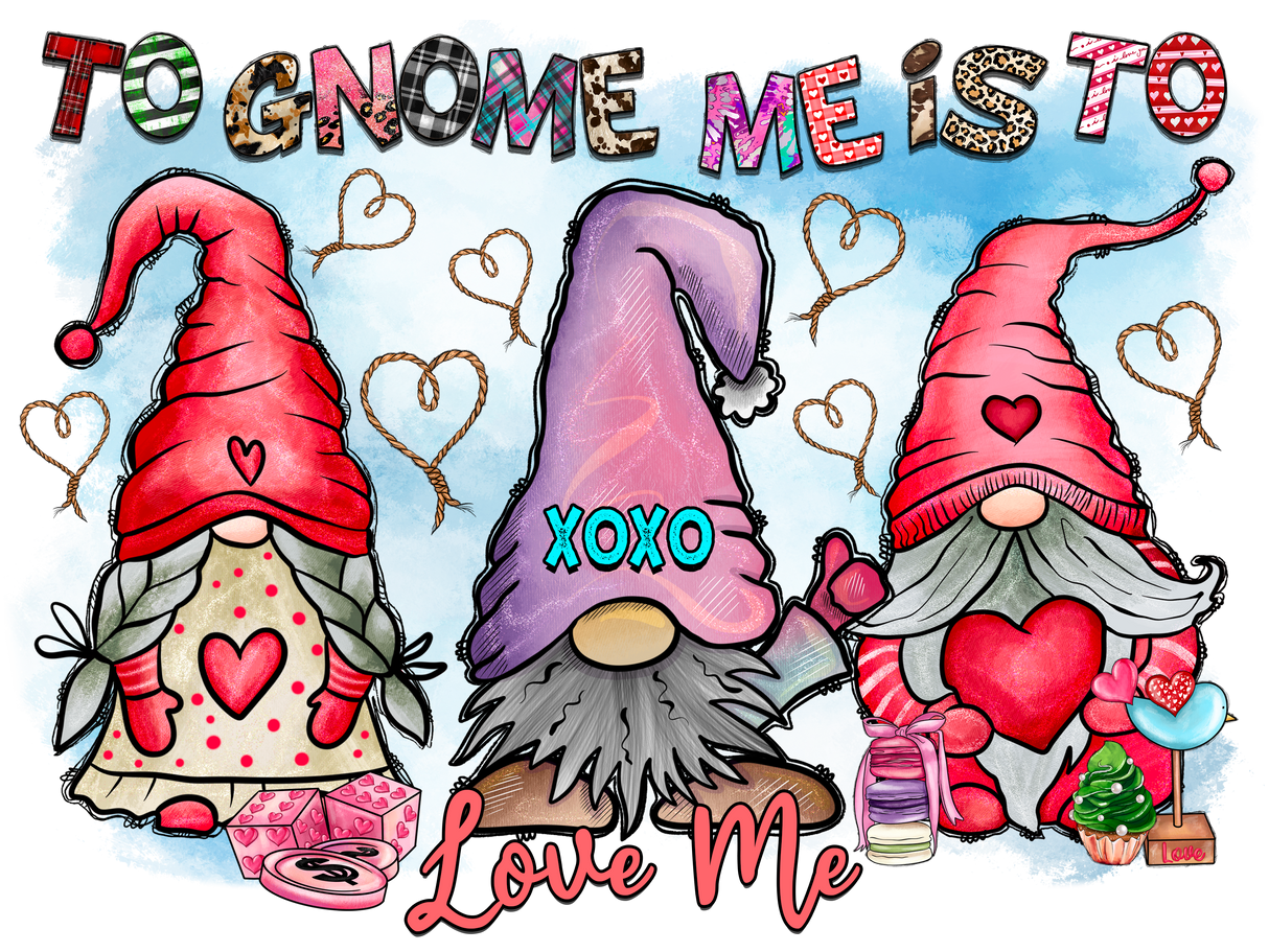 "To Gnome Me Is To Love Me" DTF TRANSFER