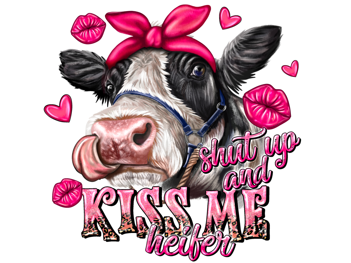 "Shut Up And Kiss Me Heifer" DTF TRANSFER