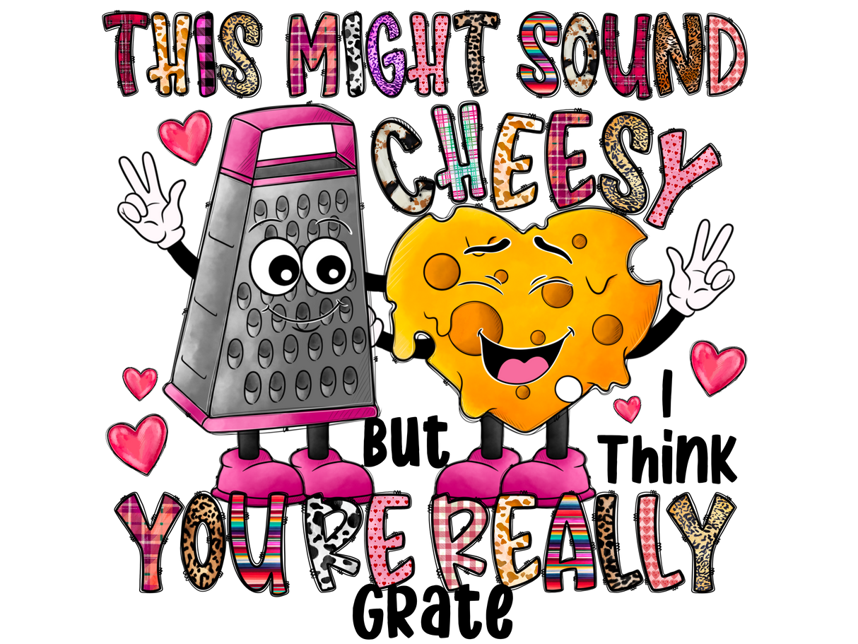 "This Might Sound Cheesy But I Think YouRe Really Grate" DTF TRANSFER