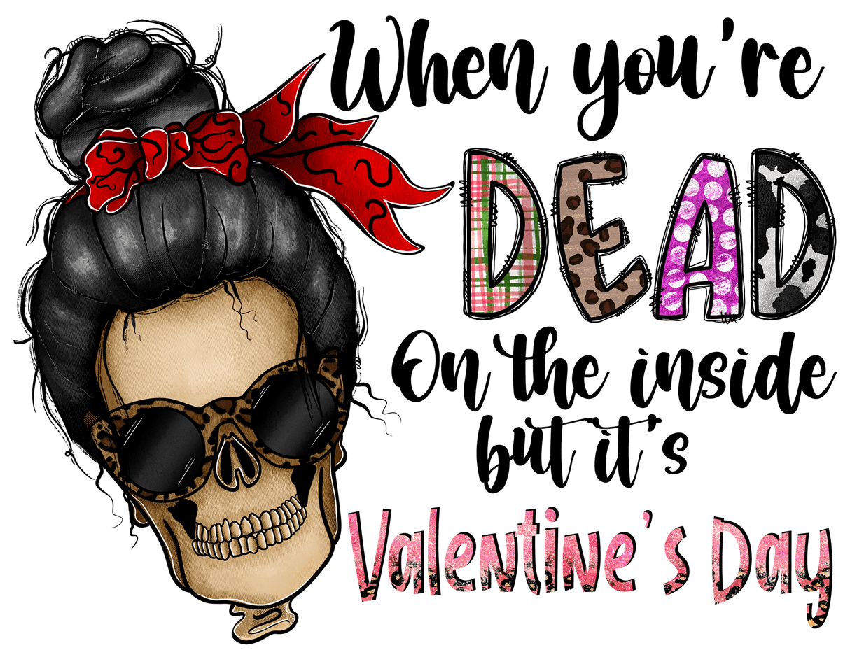 "When youre DEAD on the INSDIE but its Valentine's Day" DTF TRANSFER