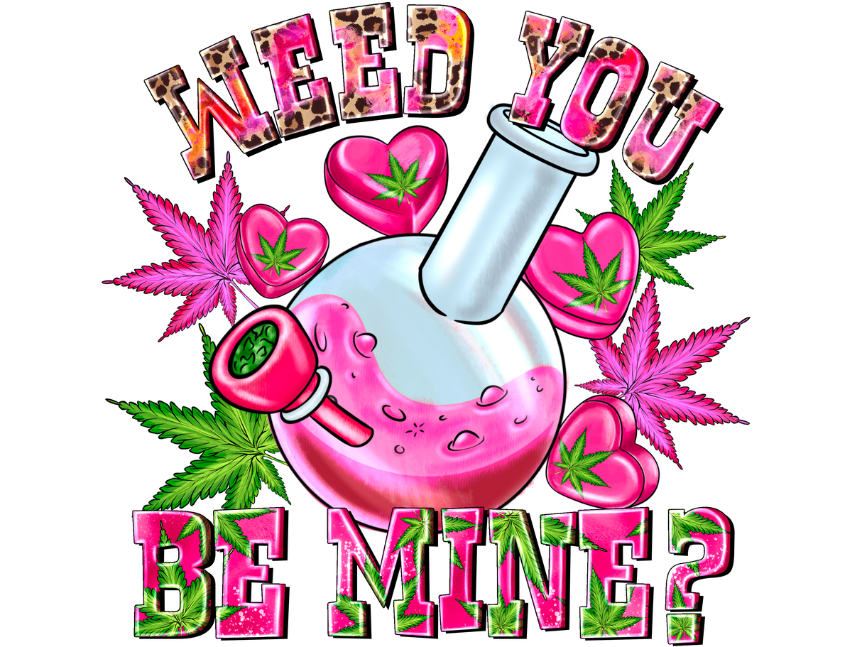 "Weed you be Mine" DTF TRANSFER