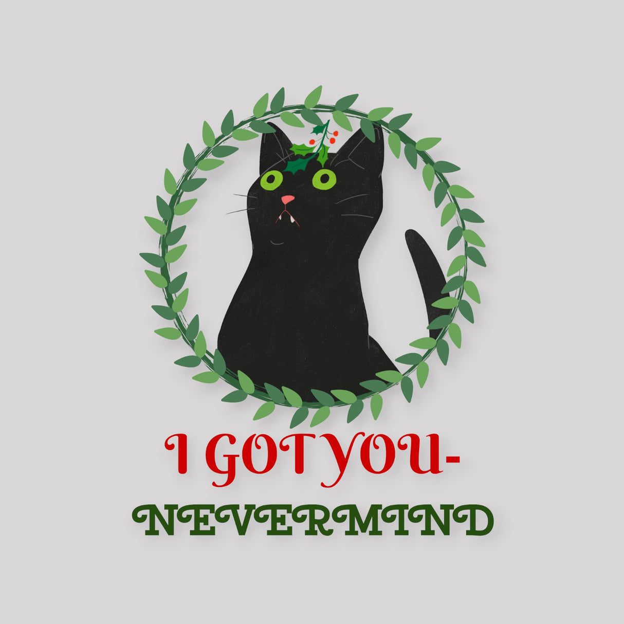 "Christmas Cat: I Got You, Nevermind" DTF Transfer